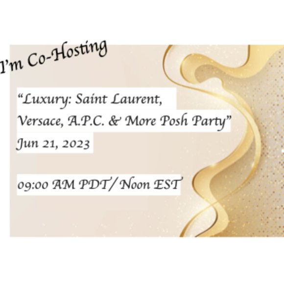 Other - I'm Co-Hosting-  Luxury: Saint Laurent,  Versace, A.P.C. & More Posh Party"